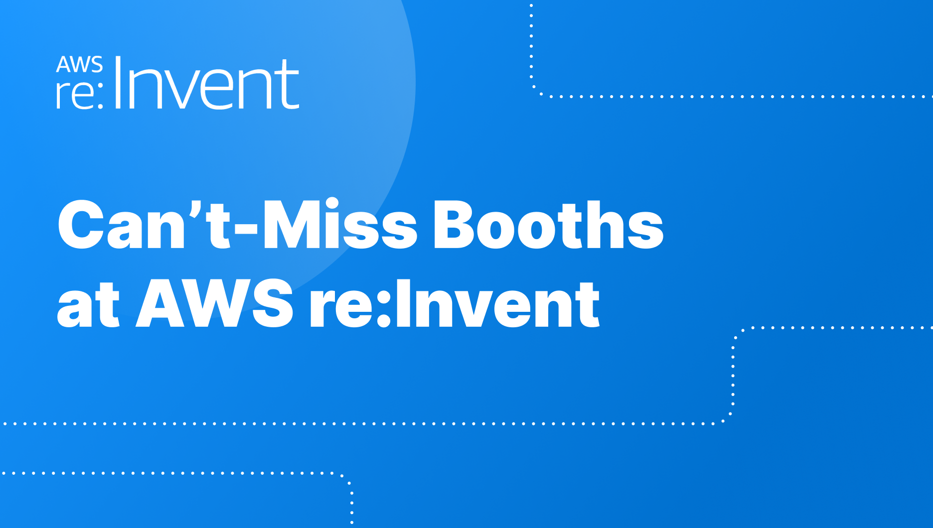 Can’t-Miss Booths at AWS re Invent