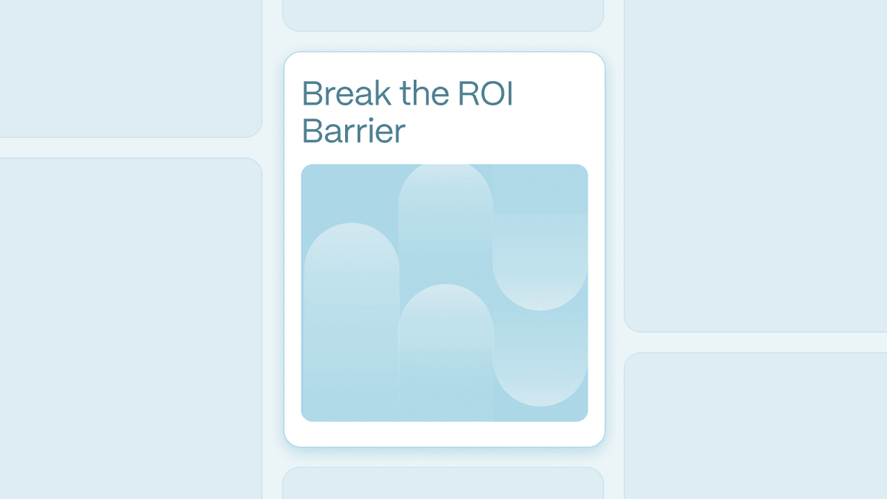 Break the ROI Barrier