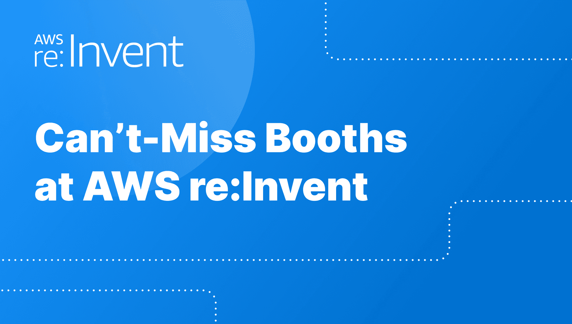Can’t-Miss Booths at AWS re Invent