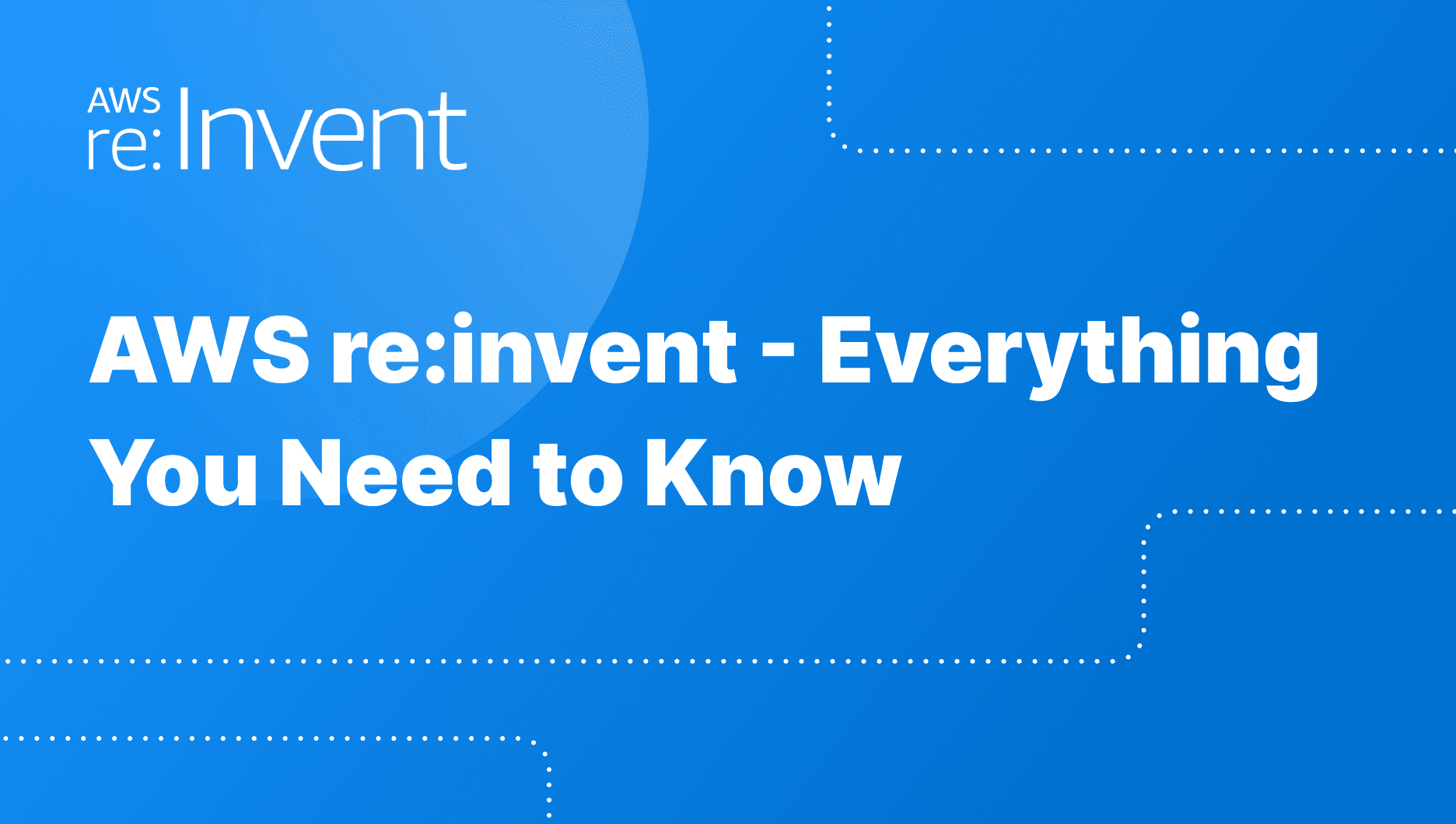 AWS re invent - Everything You Need to Know