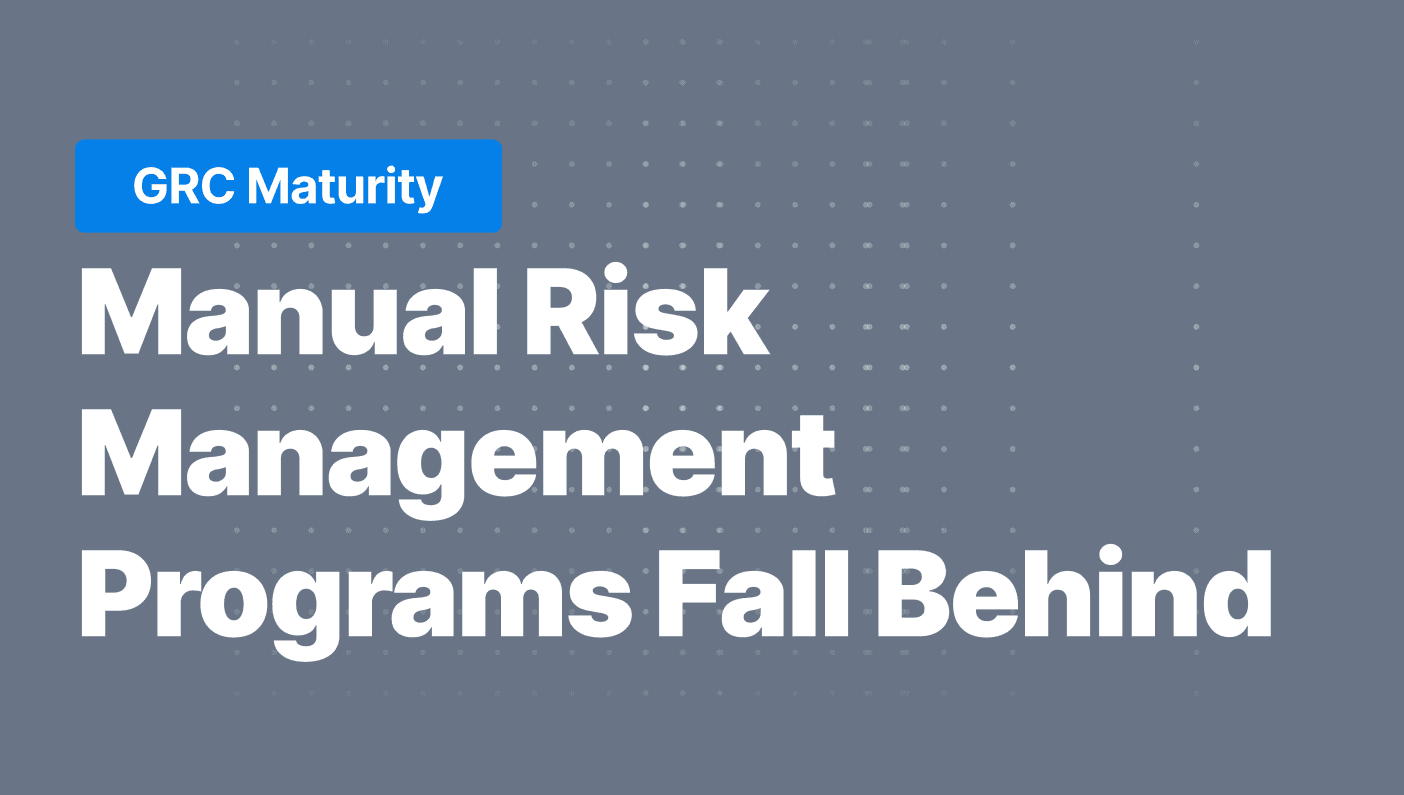 GRC Maturity: Manual Risk Management Programs Fall Behind